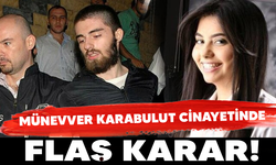 Münevver Karabulut cinayetinde flaş karar!