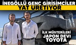 İNEGÖLLÜ GENÇ GİRİŞİMCİLER YAT ÜRETİYOR -İLK MÜŞTERİLERİ JAPON DEVİ TOYOTA-