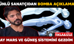 ÜNLÜ SANATÇIDAN BOMBA AÇIKLAMA.. AY MARS VE GÜNEŞ SİSTEMİNİ GEZDİM