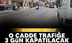 Bursa’da Dikkaldırım caddesi 3 gün kapalı olacak!