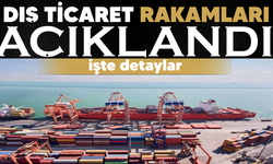 Dış ticaret rakamları açıklandı