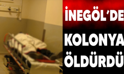 İnegöl'de kolonya öldürdü