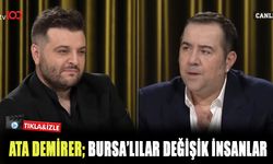 ATA DEMİRER; BURSALILAR DEĞİŞİK İNSANLAR