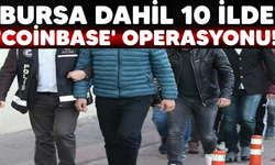 Bursa dahil 10 ilde 'Coinbase' operasyonu!