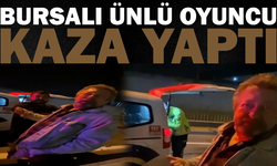 Bursalı ünlü oyuncu kaza yaptı