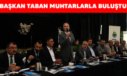 BAŞKAN TABAN MUHTARLARLA BULUŞTU