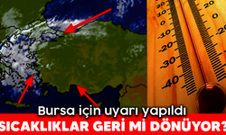 Sıcaklıklar ger mi dönüyor? Bursa için uyarı yapıldı