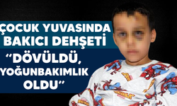 Çocuk yuvasında bakıcının dövdüğü çocuk yoğunbakımlık oldu