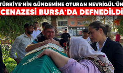 Nevrigül'ün cenazesi Bursa'da defnedildi