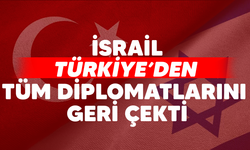 İsrail, Türkiye'den tüm diplomatlarını geri çekti