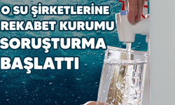 O su şirketlerine rekabet kurumu soruşturma başlattı!