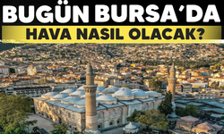 Bugün Bursa'da hava nasıl olacak? İşte detaylar..