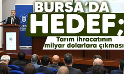 Bursa'da hedef; Tarım ihracatının milyar dolarlara çıkması