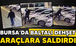 Bursa'da baltalı dehşet! Araçlara saldırdı