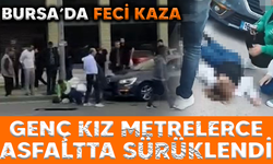 Bursa'da feci kaza! Genç kız metrelerce asfaltta sürüklendi