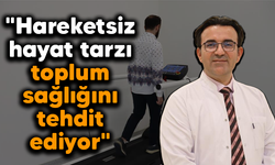 "Hareketsiz hayat tarzı toplum sağlığını tehdit ediyor"