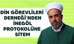 DİN GÖREVLİLERİ DERNEĞİ'NDEN İNEGÖL PROTOKOLÜNE SİTEM