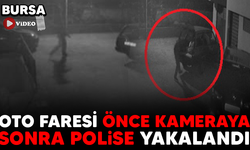Bursa'da oto faresi önce kameraya sonra polise yakalandı