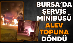 Bursa'da servis minibüsü alev topuna döndü