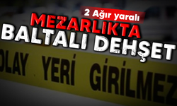 Mezarlıkta baltalı dehşet! 2 Ağır yaralı