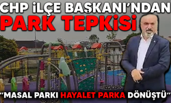 CHP İLÇE BAŞKANI'NDAN PARK TEPKİSİ “MASAL PARKI HAYALET PARKA DÖNÜŞTÜ”