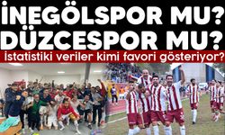 DÜZCESPOR MU YOKSA İNEGÖLSPOR MU?; İSTATİSTİKİ VERİLER KİMİ FAVORİ GÖSTERİYOR?