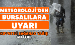 Meteoroloji'den Bursalılara uyarı: Kuvvetli sağanak yağış geliyor! Bursa'da hava nasıl olacak?