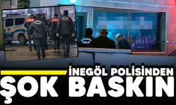 İnegöl polisinden şok baskın