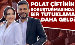 Polat çiftinin soruşturmasında bir tutuklama daha