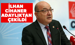 İlhan Cihaner adaylıktan çekildi!