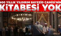 600 yıllık Yıldırım Bayezid Camisi'nin kitabesi yok