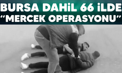 Bursa dahil 66 ilde Mercek Operasyonu