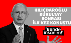 Kemal Kılıçdaroğlu kurultay sonrası ilk kez konuştu