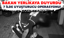 Bakan Yerlikaya duyurdu: 7 ilde uyuşturucu operasyonu!