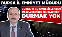 Bursa İl Emniyet Müdürü: Bursa'yı bu embesillerden, bu sülüklerden temizlemeden durmak yok