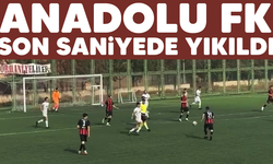 ANADOLU FK SON SANİYEDE YIKILDI