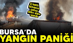 Bursa'da yangın paniği! 3 katlı binanın çatısı alev alev yandı