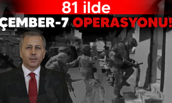 81 ilde Çember-7 operasyonu!