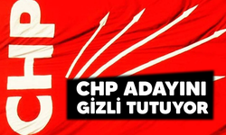 CHP ADAYINI GİZLİ TUTUYOR