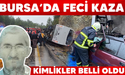 Bursa'daki feci kazada kimlikler belli oldu