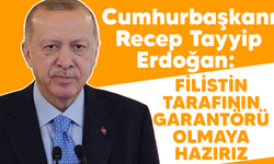 Cumhurbaşkanı Recep Tayyip Erdoğan: Filistin tarafının garantörü olmaya hazırız