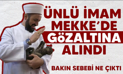 Ünlü imam Mekke'de gözaltına alındı