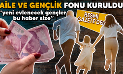 Resmi Gazete'de yayımlandı: Aile ve Gençlik Fonu kuruldu