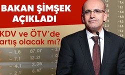 Bakan Şimşek açıkladı: KDV ve ÖTV'de artış olacak mı?