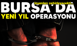 Bursa'da yeni yıl operasyonu!