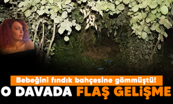 Bebeğini fındık bahçesine gömmüştü! O davada flaş gelişme