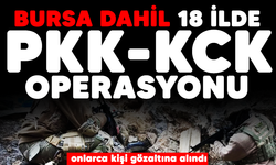Bursa'da dahil 18 ilde terör operasyonu: çok sayıda gözaltı