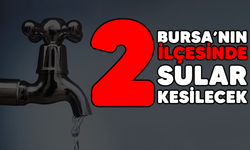 Bursa'nın o ilçelerinde su kesintisi yapılacak