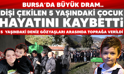 Bursa’da dişi çekilen 5 yaşındaki çocuk hayatını kaybetti.   5  yaşındaki Deniz gözyaşları arasında toprağa verildi