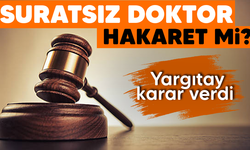 'Suratsız doktor' hakaret mi? Yargıtay karar verdi